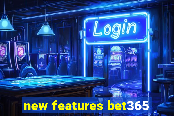 new features bet365